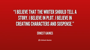 believe that the writer should tell a story. I believe in plot. I ...