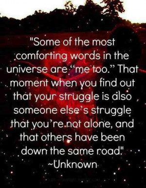 is also someone else s struggle that you re not alone and that others ...