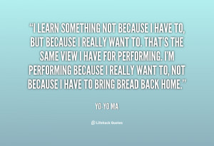 quote-Yo-Yo-Ma-i-learn-something-not-because-i-have-24192.png