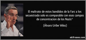 ... con esos campos de concentracion de los Nazis* (Álvaro Uribe Vélez
