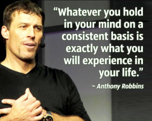 Anthony Robbins - Whatever you hold in your mind on a consistent basis ...