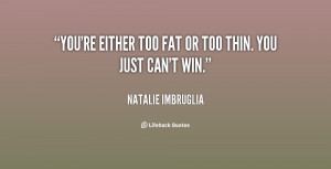 quote-Natalie-Imbruglia-youre-either-too-fat-or-too-thin-18574.png