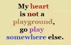 My heart is not a playground quote pic