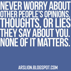 Never Worry About Other People's Opinions
