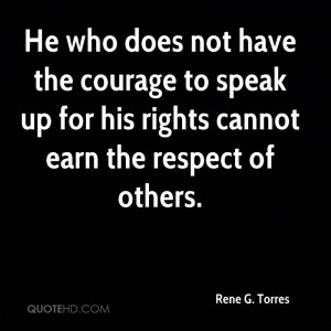 He who does not have the courage to speak up for his rights cannot ...