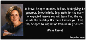 Be brave. Be open-minded. Be kind. Be forgiving. Be generous. Be ...