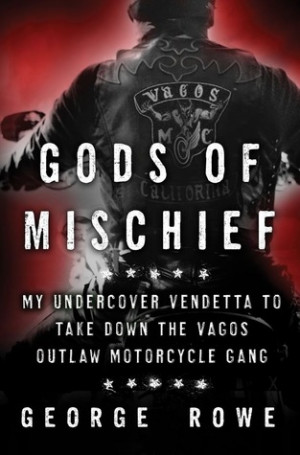Gods of Mischief: My Undercover Vendetta to Take Down the Vagos Outlaw ...