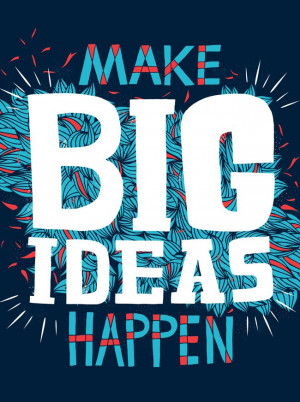 Make Big Ideas Happen