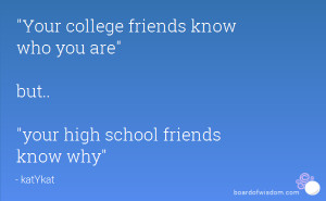 Your college friends know who you are but.. your high school friends ...