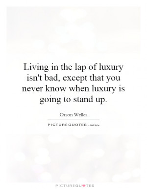 Living Quotes Luxury Quotes Orson Welles Quotes