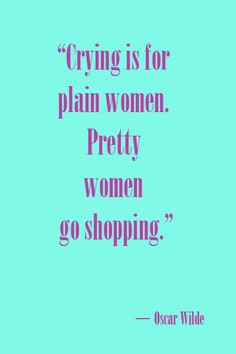 Crying Is For Plain Women Pretty Women Go Shopping