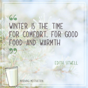 Winter is the time for comfort, for good food and warmth” – Edith ...