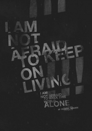 ... not afraid to keep on living I am not afraid to walk the world alone