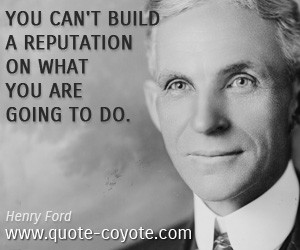 Henry Ford quotes - You can't build a reputation on what you are going ...