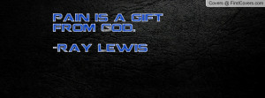 pain is a gift from god. -ray lewis , Pictures