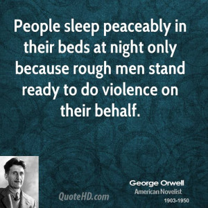 People sleep peaceably in their beds at night only because rough men ...