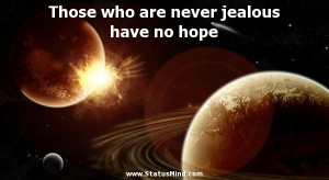 ... are never jealous have no hope - Ivan Turgenev Quotes - StatusMind.com