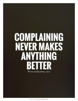 Complaining Quotes Stop Complaining Quotes