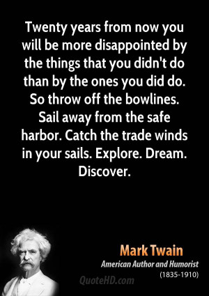 ... harbor. Catch the trade winds in your sails. Explore. Dream. Discover