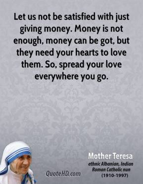 Let us not be satisfied with just giving money. Money is not enough ...