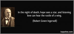 ... listening love can hear the rustle of a wing. - Robert Green Ingersoll