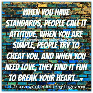 When you have standards, people call it attitude. When you are simple ...