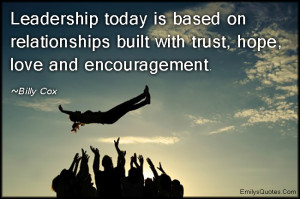 Leadership today is based on relationships built with trust, hope ...