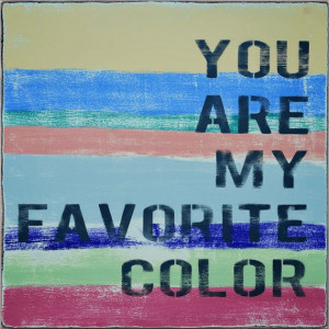 You Are My Favorite Color #quote