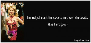 quote-i-m-lucky-i-don-t-like-sweets-not-even-chocolate-eva-herzigova ...