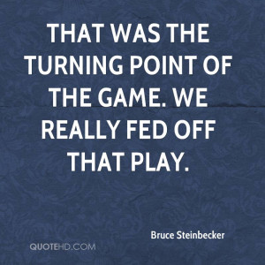 That was the turning point of the game. We really fed off that play.