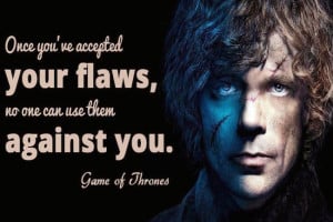 Accept your flaws - Game of Thrones Motivational Quote