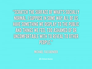 quote-MIchael-Fassbender-scratch-the-surface-of-whats-socially-normal ...