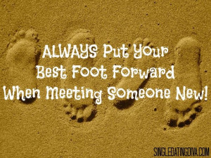 Always Put Your Best Foot Forward When Meeting Someone New!