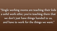moms are teaching their kids a solid work ethic; you’re teaching ...