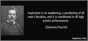 Inspiration is an awakening, a quickening of all man's faculties, and ...