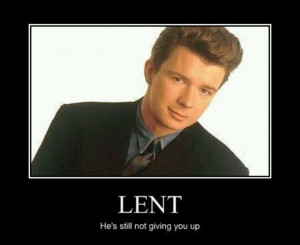Lent. If you get this we should be best friends.