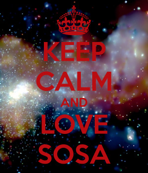 Keep Calm and Love Sosa