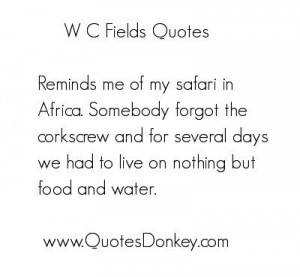 GREAT W.C. Fields quote - one of m'favs!!