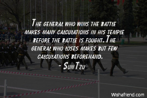 ... fought. The general who loses makes but few calculations beforehand