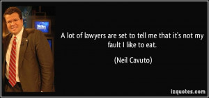 ... are set to tell me that it's not my fault I like to eat. - Neil Cavuto