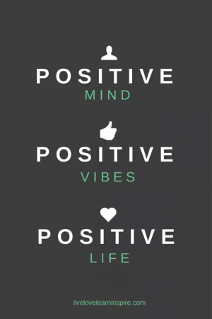 Positive inside and out will show as a positive life.