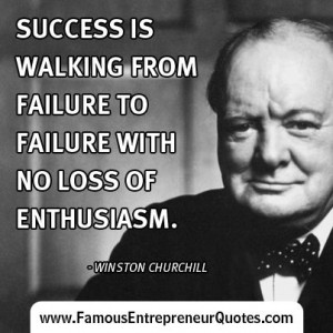 Success Is Walking From Failure To Failure With No Loss Of Enthusiasm ...