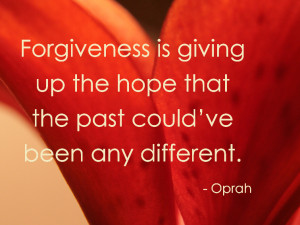 Forgiveness: Giving Up Hope That the Past Could Have Been Different