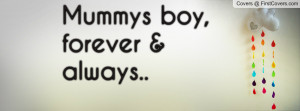mummys boy , Pictures , forever & always.. , Pictures