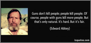 kill people; people kill people. Of course, people with guns kill ...