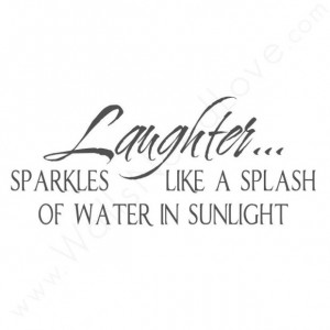 Laughter sparkles like a splash of water in sunlight laughter quote