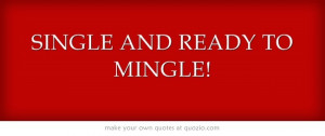 SINGLE AND READY TO MINGLE!