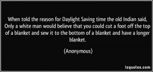 When told the reason for Daylight Saving time the old Indian said ...