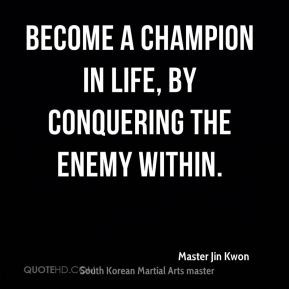 Master Jin Kwon - Become a champion in life, By conquering the enemy ...
