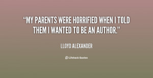 My parents were horrified when I told them I wanted to be an author ...